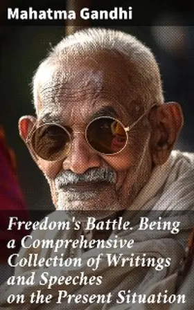 Gandhi |  Freedom's Battle. Being a Comprehensive Collection of Writings and Speeches on the Present Situation | eBook | Sack Fachmedien