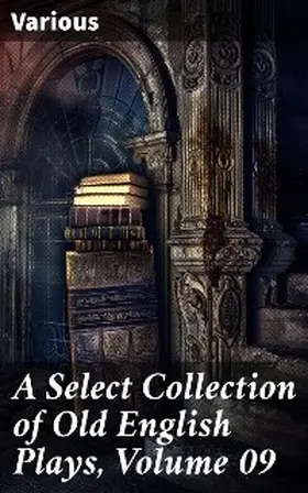 Hazlitt |  A Select Collection of Old English Plays, Volume 09 | eBook | Sack Fachmedien