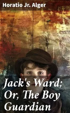 Alger |  Jack's Ward; Or, The Boy Guardian | eBook | Sack Fachmedien