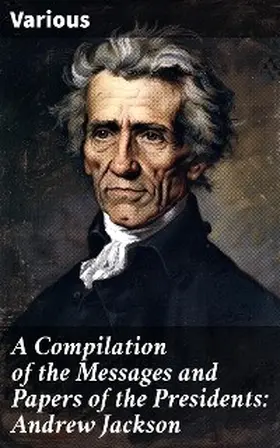 Richardson |  A Compilation of the Messages and Papers of the Presidents: Andrew Jackson | eBook | Sack Fachmedien
