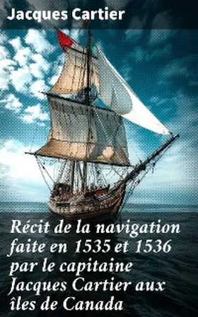 Cartier |  Récit de la navigation faite en 1535 et 1536 par le capitaine Jacques Cartier aux îles de Canada | eBook | Sack Fachmedien