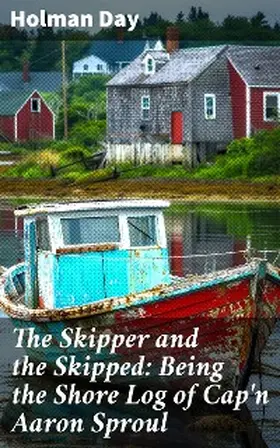 Day |  The Skipper and the Skipped: Being the Shore Log of Cap'n Aaron Sproul | eBook | Sack Fachmedien