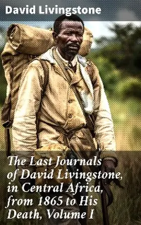 Livingstone / Waller |  The Last Journals of David Livingstone, in Central Africa, from 1865 to His Death, Volume I | eBook | Sack Fachmedien