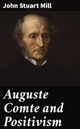 Mill |  Auguste Comte and Positivism | eBook | Sack Fachmedien