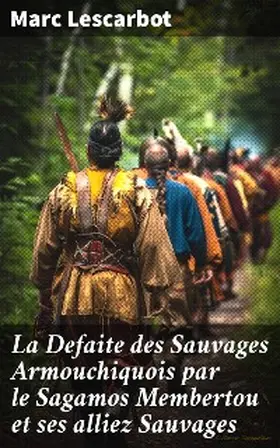 Lescarbot |  La Defaite des Sauvages Armouchiquois par le Sagamos Membertou et ses alliez Sauvages | eBook | Sack Fachmedien