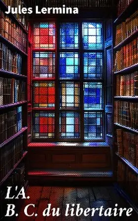 Lermina |  L'A. B. C. du libertaire | eBook | Sack Fachmedien