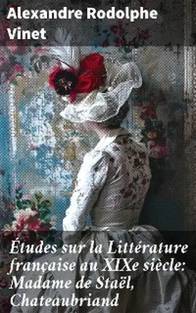 Vinet |  Études sur la Littérature française au XIXe siècle: Madame de Staël, Chateaubriand | eBook | Sack Fachmedien