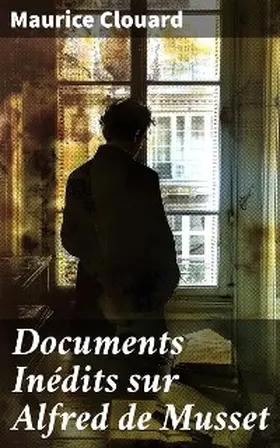 Clouard |  Documents Inédits sur Alfred de Musset | eBook | Sack Fachmedien