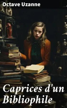 Uzanne |  Caprices d'un Bibliophile | eBook | Sack Fachmedien