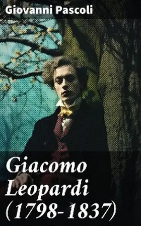 Pascoli |  Giacomo Leopardi (1798-1837) | eBook | Sack Fachmedien
