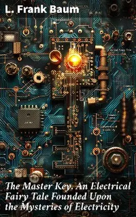 Baum |  The Master Key. An Electrical Fairy Tale Founded Upon the Mysteries of Electricity | eBook | Sack Fachmedien