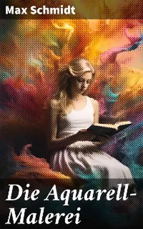 Schmidt |  Die Aquarell-Malerei | eBook | Sack Fachmedien