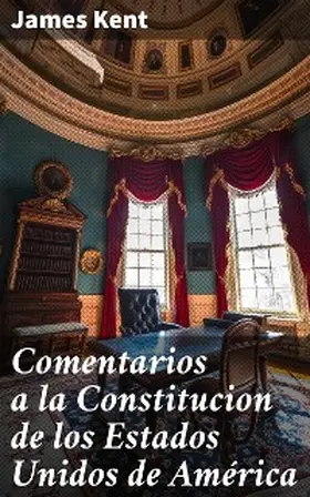 Kent |  Comentarios a la Constitucion de los Estados Unidos de América | eBook | Sack Fachmedien