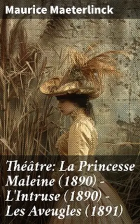 Maeterlinck |  Théâtre: La Princesse Maleine (1890) - L'Intruse (1890) - Les Aveugles (1891) | eBook | Sack Fachmedien