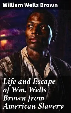 Brown |  Life and Escape of Wm. Wells Brown from American Slavery | eBook | Sack Fachmedien