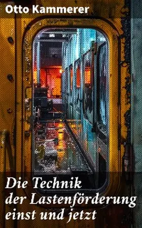 Kammerer |  Die Technik der Lastenförderung einst und jetzt | eBook | Sack Fachmedien
