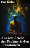 Dahlke |  Aus dem Reiche des Buddha: Sieben Erzählungen | eBook | Sack Fachmedien