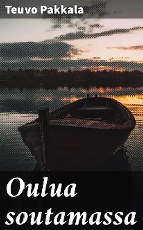 Pakkala |  Oulua soutamassa | eBook | Sack Fachmedien