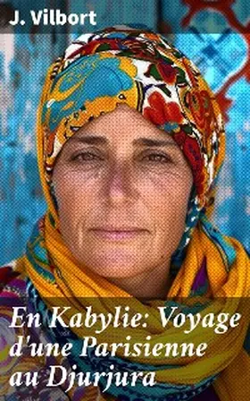 Vilbort |  En Kabylie: Voyage d'une Parisienne au Djurjura | eBook | Sack Fachmedien