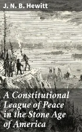 Hewitt |  A Constitutional League of Peace in the Stone Age of America | eBook | Sack Fachmedien