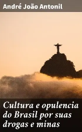 Antonil |  Cultura e opulencia do Brasil por suas drogas e minas | eBook | Sack Fachmedien