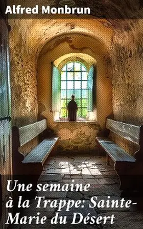Monbrun | Une semaine à la Trappe: Sainte-Marie du Désert | E-Book | www.sack.de