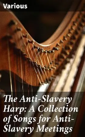 Brown |  The Anti-Slavery Harp: A Collection of Songs for Anti-Slavery Meetings | eBook | Sack Fachmedien