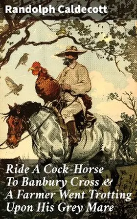 Caldecott |  Ride A Cock-Horse To Banbury Cross & A Farmer Went Trotting Upon His Grey Mare | eBook | Sack Fachmedien