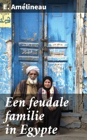 Amélineau |  Een feudale familie in Egypte | eBook | Sack Fachmedien