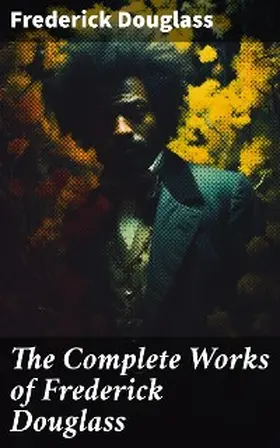 Douglass |  The Complete Works of Frederick Douglass | eBook | Sack Fachmedien