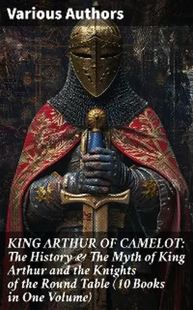 Pyle / Morris / Knowles |  KING ARTHUR OF CAMELOT: The History & The Myth of King Arthur and the Knights of the Round Table (10 Books in One Volume) | eBook | Sack Fachmedien