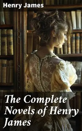 James |  The Complete Novels of Henry James | eBook | Sack Fachmedien