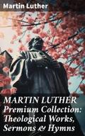 Luther |  MARTIN LUTHER Premium Collection: Theological Works, Sermons & Hymns | eBook | Sack Fachmedien