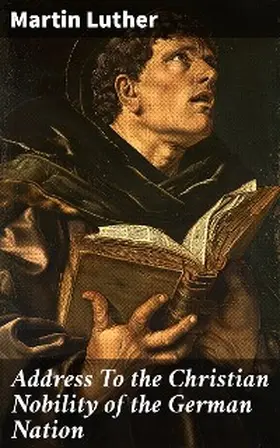 Luther |  Address To the Christian Nobility of the German Nation | eBook | Sack Fachmedien