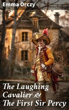 Orczy |  The Laughing Cavalier & The First Sir Percy | eBook | Sack Fachmedien