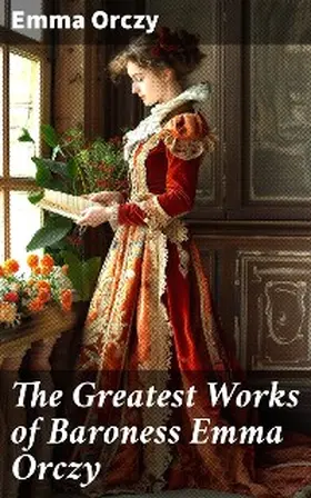 Orczy | The Greatest Works of Baroness Emma Orczy | E-Book | www.sack.de