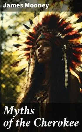 Mooney |  Myths of the Cherokee | eBook | Sack Fachmedien