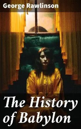 Rawlinson |  The History of Babylon | eBook | Sack Fachmedien