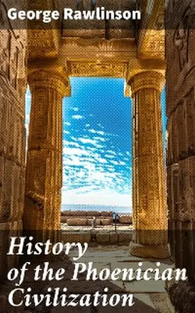 Rawlinson |  History of the Phoenician Civilization | eBook | Sack Fachmedien