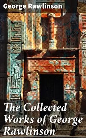 Rawlinson |  The Collected Works of George Rawlinson | eBook | Sack Fachmedien