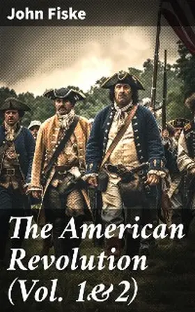 Fiske |  The American Revolution (Vol. 1&2) | eBook | Sack Fachmedien