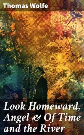 Wolfe |  Look Homeward, Angel & Of Time and the River | eBook | Sack Fachmedien