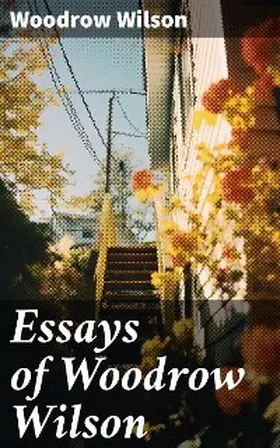 Wilson |  Essays of Woodrow Wilson | eBook | Sack Fachmedien
