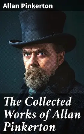 Pinkerton |  The Collected Works of Allan Pinkerton | eBook | Sack Fachmedien
