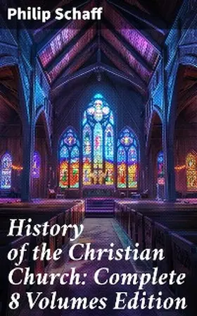 Schaff |  History of the Christian Church: Complete 8 Volumes Edition | eBook | Sack Fachmedien