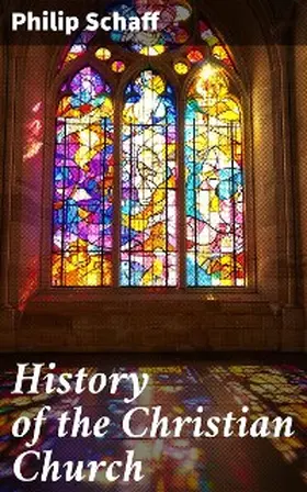 Schaff |  History of the Christian Church | eBook | Sack Fachmedien