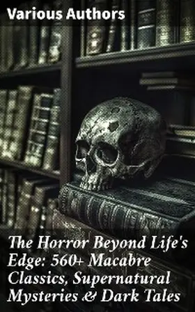 Hauff / Le Fanu / Younger |  The Horror Beyond Life's Edge: 560+ Macabre Classics, Supernatural Mysteries & Dark Tales | eBook | Sack Fachmedien