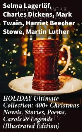 Lagerlöf / Wells / May |  HOLIDAY Ultimate Collection: 400+ Christmas Novels, Stories, Poems, Carols & Legends (Illustrated Edition) | eBook | Sack Fachmedien