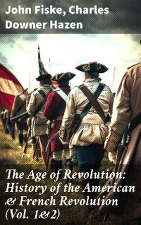 Fiske / Hazen |  The Age of Revolution: History of the American & French Revolution (Vol. 1&2) | eBook | Sack Fachmedien