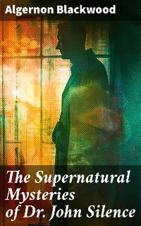 Blackwood |  The Supernatural Mysteries of Dr. John Silence | eBook | Sack Fachmedien
